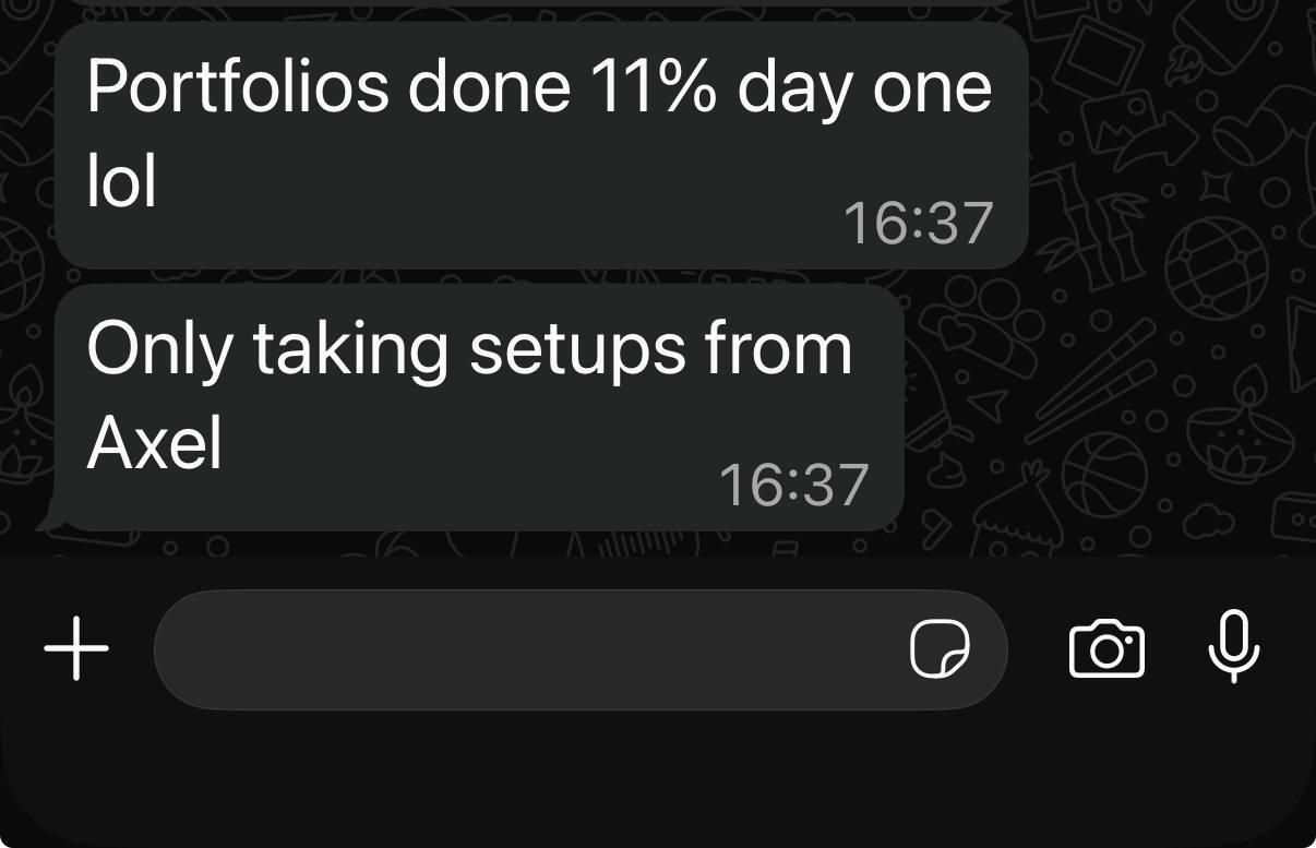 Message from a trader: “Portfolios done 11% day one lol. Only taking setups from Axel.”